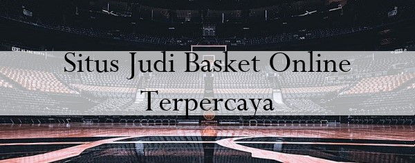 Situs Judi Basket Online Terpercaya