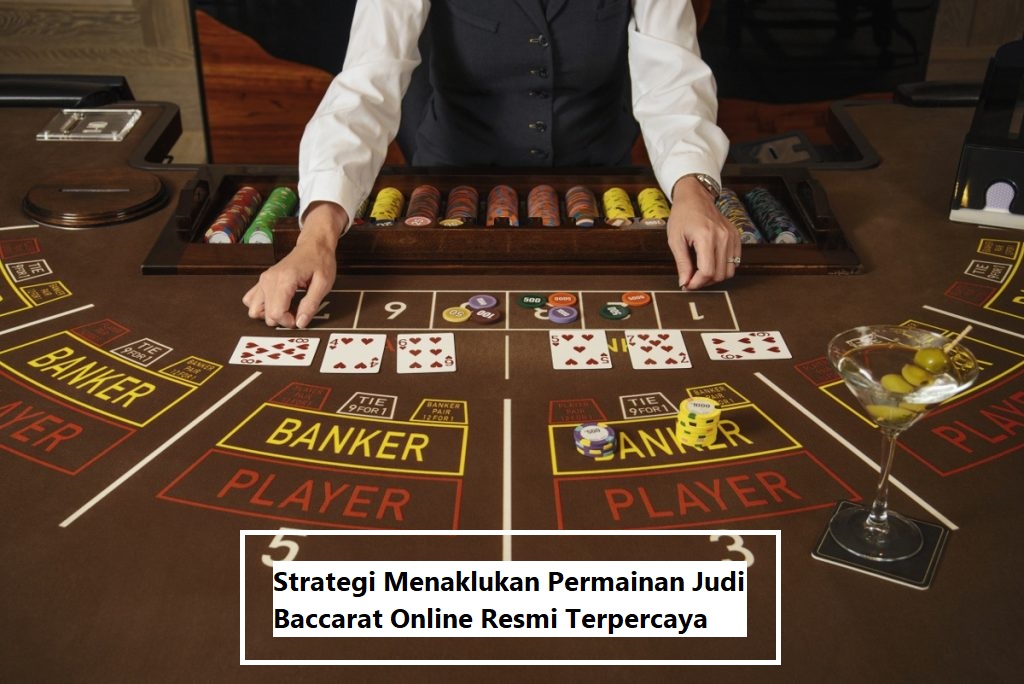 Strategi Menaklukan Permainan Judi Baccarat Online Resmi Terpercaya